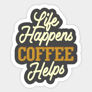 Live Happens Coffee Helps Sticker